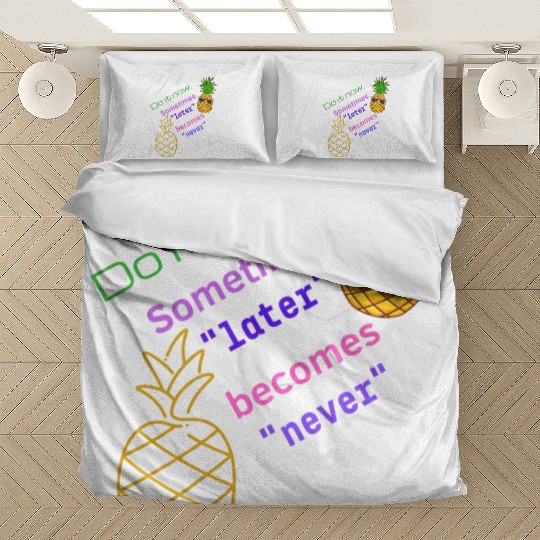 Do It Now. Sometimes Later Becomes Never Happy Bedding Sets