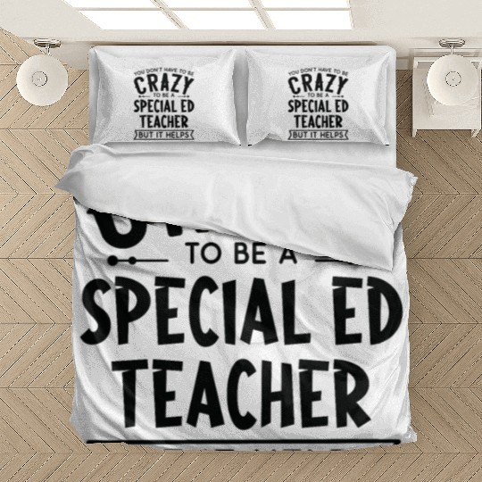 You Don't Have To Be A Crazy Special Ed Teacher Bedding Sets