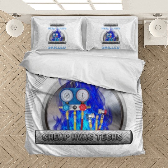 SKILLED HVAC TECHS AREN T CHEAP CHEAP HVAC Bedding Sets