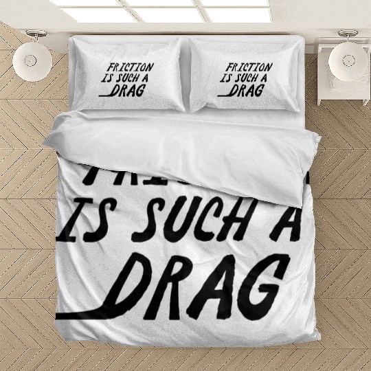 Friction Is Such A Drag Bedding Sets