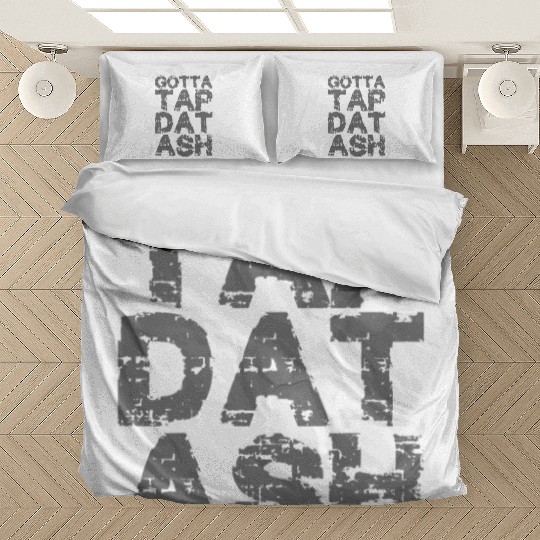 Gotta Tap Dat Ash 2 Bedding Sets
