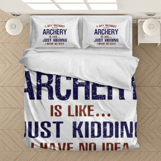 A Day Without Archery Funny Bedding Sets