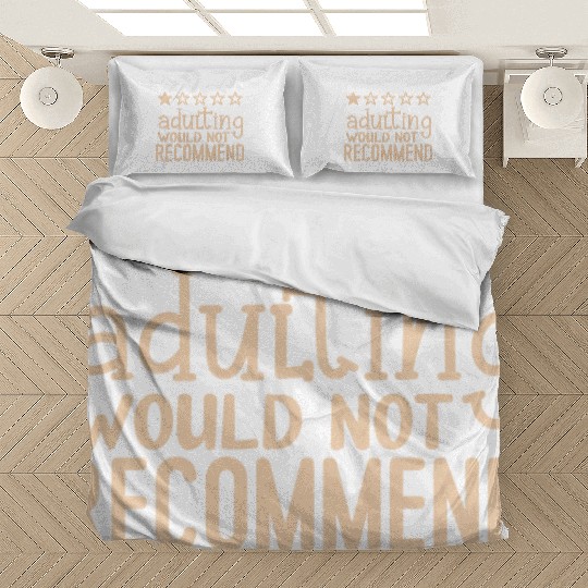 Adulting would not recommend Bedding Sets