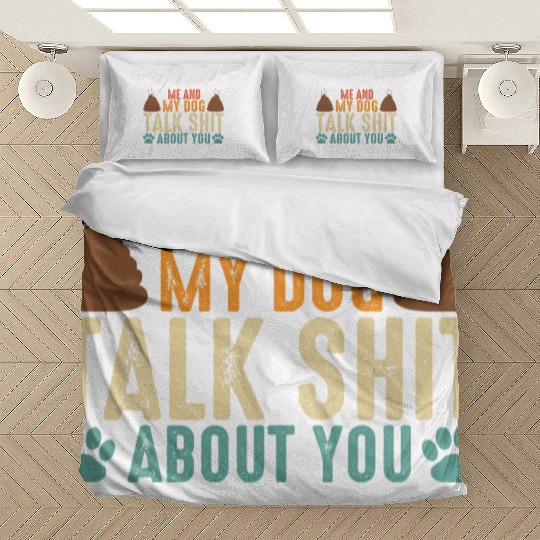 Me and my dog talk shit about you Bedding Sets