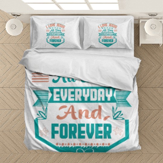 i love jesus all day every day and forever Bedding Sets
