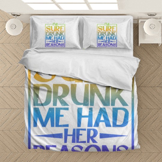 I'm Sure Drunk Me Had Her Reasons 5 Bedding Sets