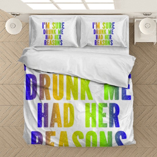 I m Sure Drunk Me Had Her Reasons Bedding Sets