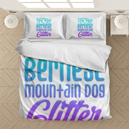 It's Not Dog Hair Its Bernese Mountain Dog Glitter Bedding Sets