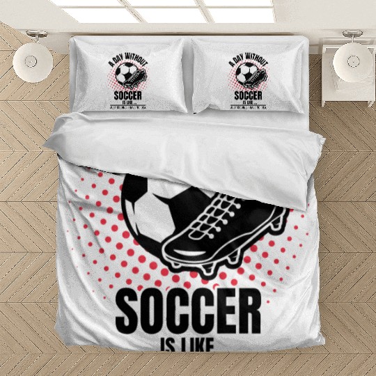 A Day Without Soccer Bedding Sets