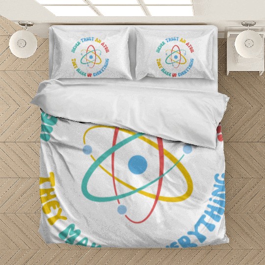 Never Trust An Atom They Make Everything Up Bedding Sets
