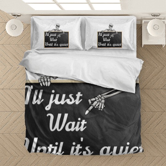 I'll just wait until it's, funny skeleton saying Bedding Sets