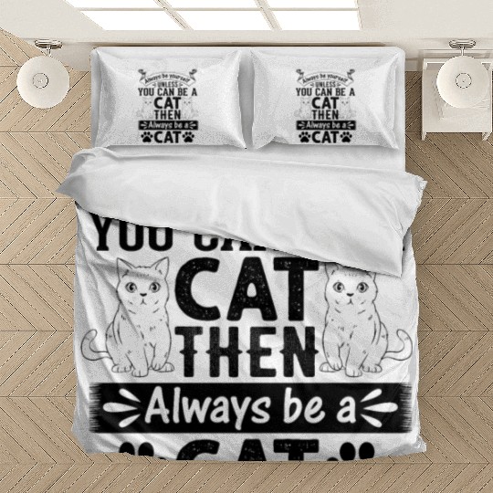 Cat Owner I Always Be Yourself Unless You Can Be A Bedding Sets