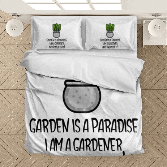 Garden is a paradise, I am a gardener and proud Bedding Sets