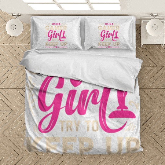 Im A Gamer Girl try to keep up Bedding Sets