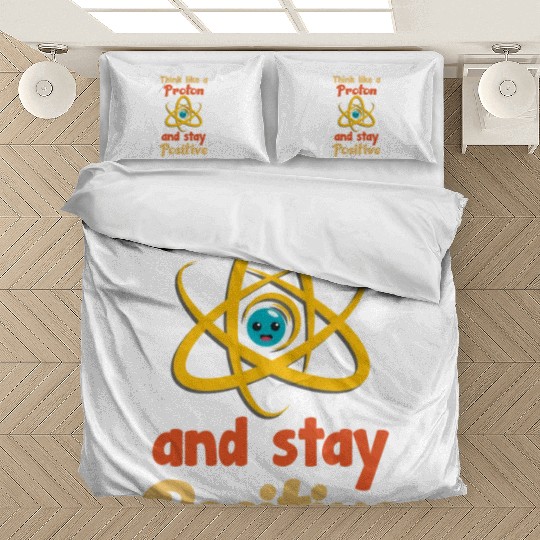 Think like a proton and stay positive Bedding Sets