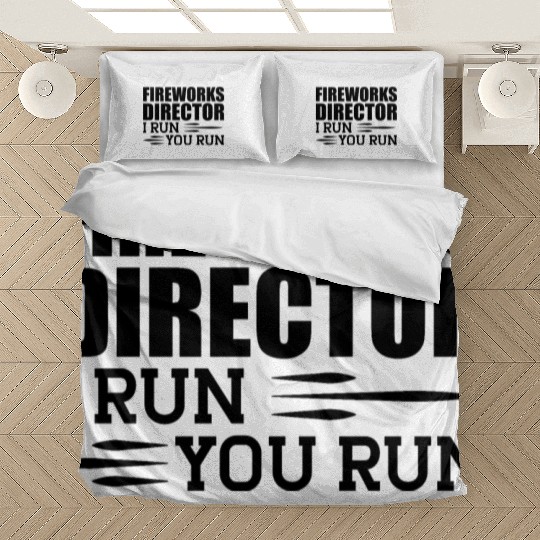Fireworks Director I run You run b Bedding Sets