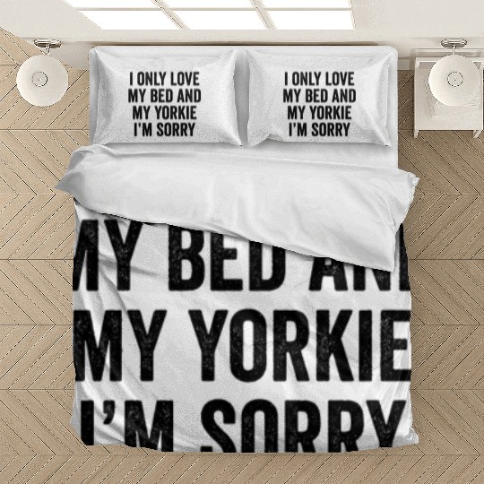 I Only Love My Bed And My Yorkshire Terrier Bedding Sets