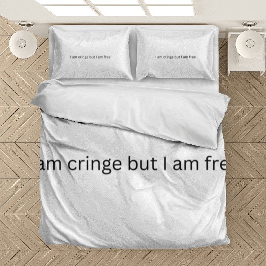 I am cringe but I am free Bedding Sets