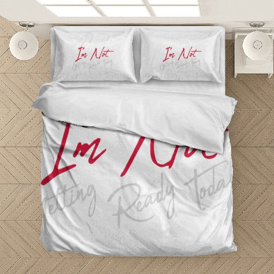 not getting ready today Bedding Sets