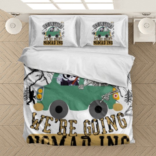 Get in loser we're going nomading Bedding Sets
