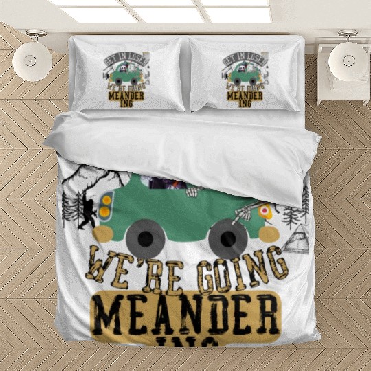 Get in loser we're going meandering Bedding Sets