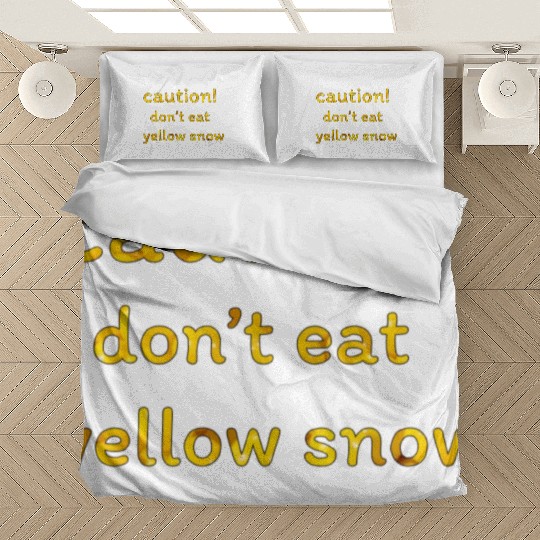 caution don t eat yellow snow 1 Bedding Sets