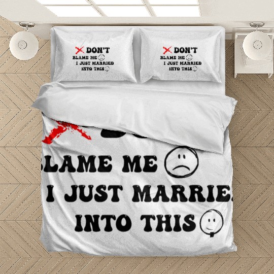 DON'T BLAME ME I JUST MARRIED INTO THIS Bedding Sets