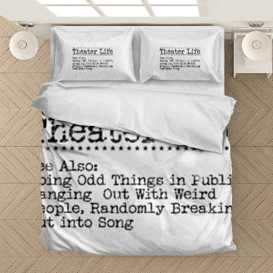 Theater Life See also Doing Odd things in Public. Bedding Sets