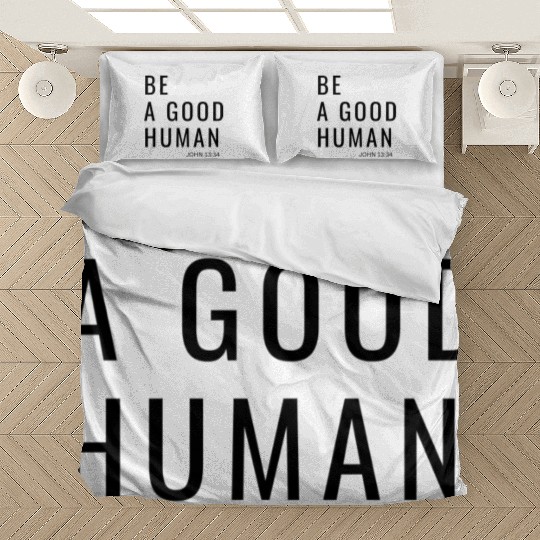 Be A Good Human Bedding Sets