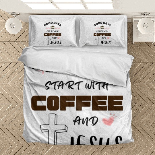 Good days start with coffee and jesus Bedding Sets