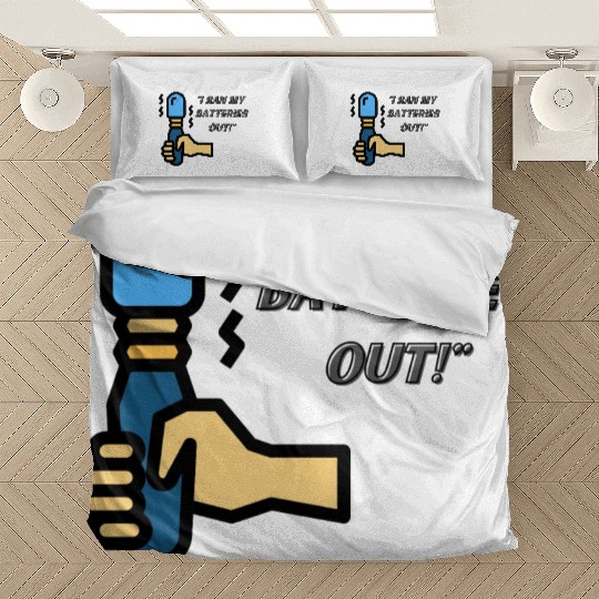 I RAN MY BATTERIES OUT Bedding Sets