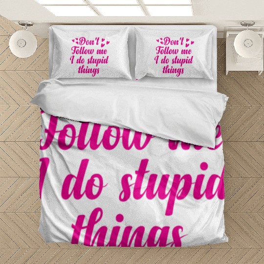 Don't follow me i do stupid things Bedding Sets