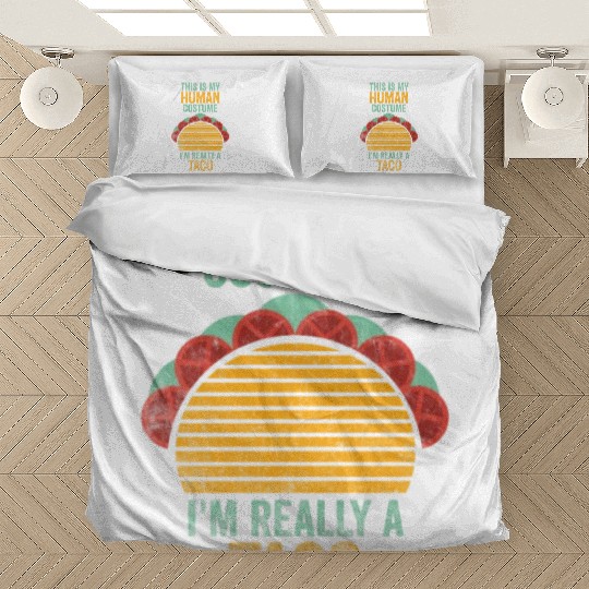 This is my human costume, I am really a Taco. Bedding Sets