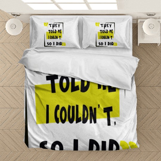THEY TOLD ME ICOOLDNT SO I DED Bedding Sets
