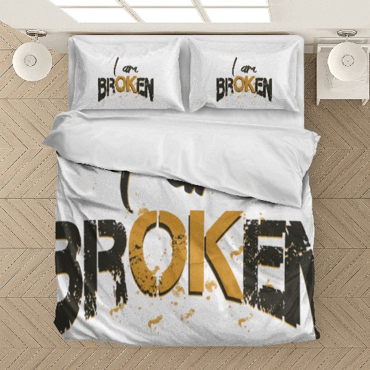 Broken I am ok Bedding Sets