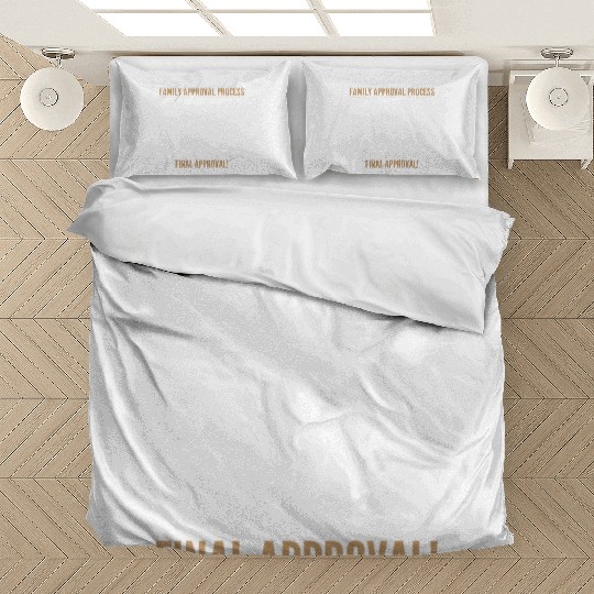FAMILY APPROVAL PROCESS Bedding Sets