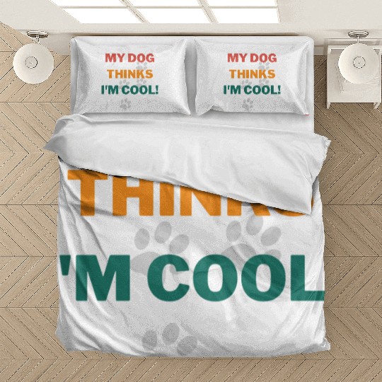 My Dog Thinks Im Cool Funny Humor Novelty Bedding Sets