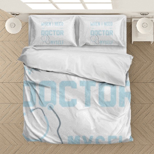 When I Need To Call A Doctor I Call Myself Bedding Sets