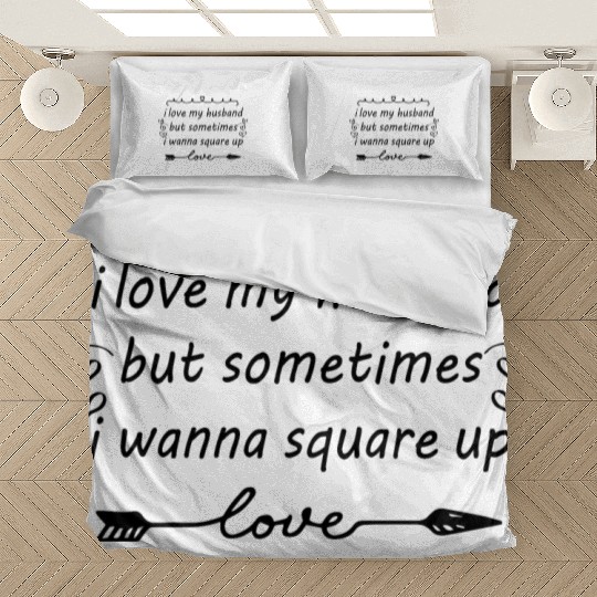 I Love My Husband But Sometimes I Wanna Square Up Bedding Sets