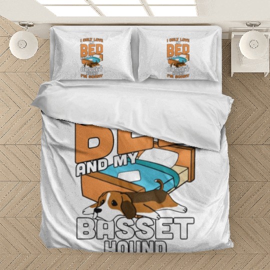 I Only Love My Bed And My Basset Hound Bedding Sets