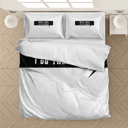 Robot - When I Dance I do the Robot Bedding Sets
