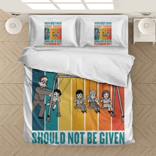 Science Teachers Should Not Given Playground Duty4 Bedding Sets
