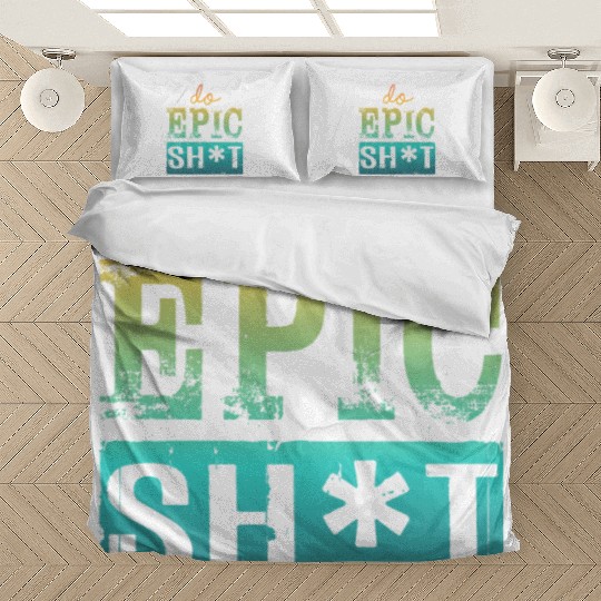 Funny sayings - DO EPIC SHIT Bedding Sets