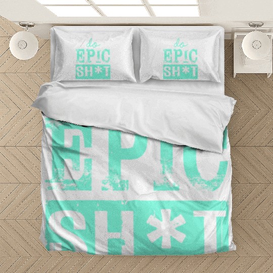 Funny sayings - DO EPIC SHIT Bedding Sets