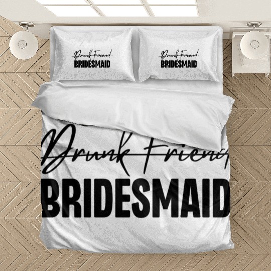 Drunk Friend Bridesmaid Bedding Sets