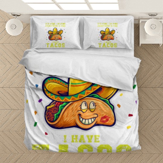its fine im fine I have tacos Bedding Sets