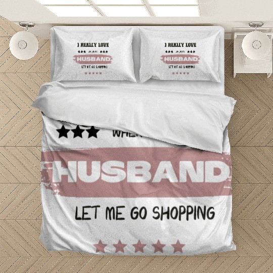 i really love when my husband Bedding Sets