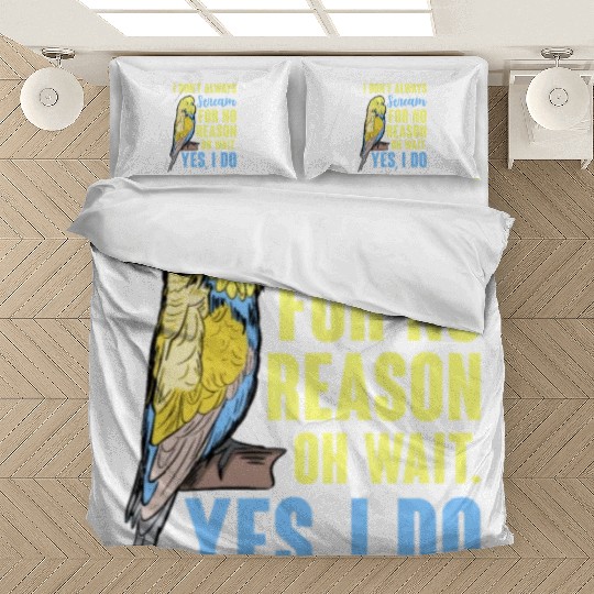 I Don't Always Scream For No Reason Oh Wait Bedding Sets