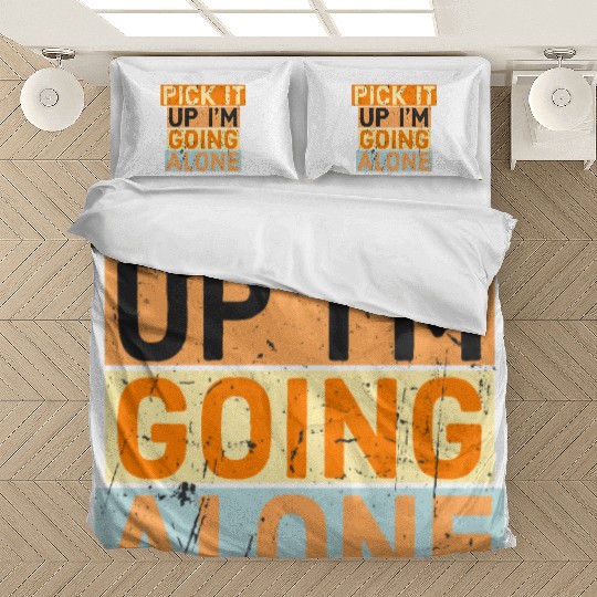 Pick It Up I'm Going Alone funny Motivation Bedding Sets