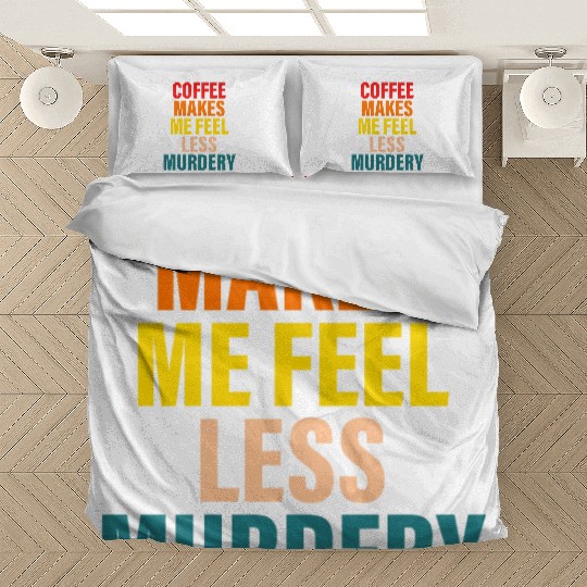 Coffee Makes Me Feel Less Murdery Bedding Sets